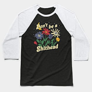 Don't Be A Shithead Funny Flowers Graphic Baseball T-Shirt